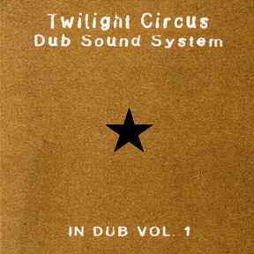 Twilight Circus Dub Sound System – In Dub Vol. 1 | Releases | Discogs